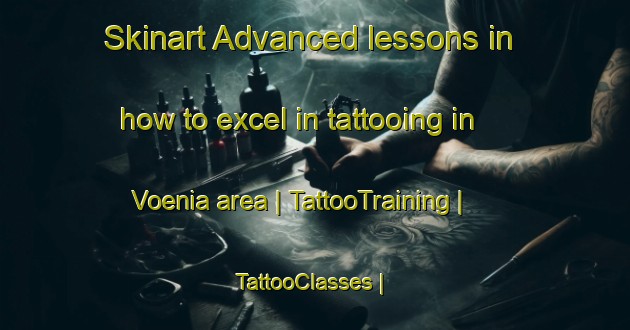 Skinart Advanced lessons in how to excel in tattooing in Voenia area | TattooTraining | TattooClasses | SkinartTraining-Papua New Guinea
